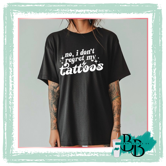 DTF- No I don't regret my tattoos - white